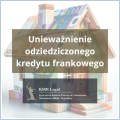 Unieważnienie odziedziczonego kredytu frankowego